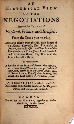 An Historical View of the Negotiations between the Courts of England, France and Brussels, from the Year 1592 to 1617