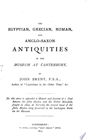 The Egyptian, Grecian, Roman, and Anglo-Saxon Antiquities in the Museum at Canterbury