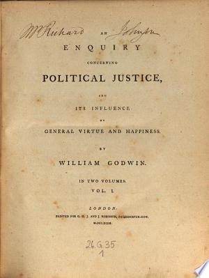 An Enquiry concerning Political Justice, and Its Influence on General Virtue and Happiness