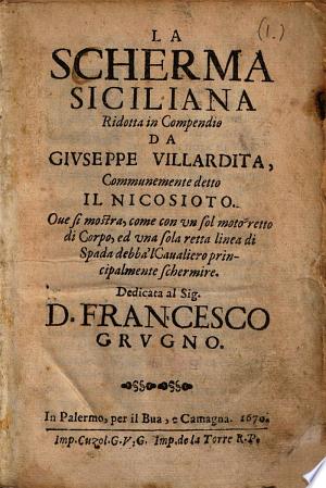 La scherma Siciliana ridotta in compendio, communemente detto il Nicosioto. Ove si mostra, come con un sol moto retto di corpo, ed una sola retta linea di spada debba il cavaliero principalmente schermire