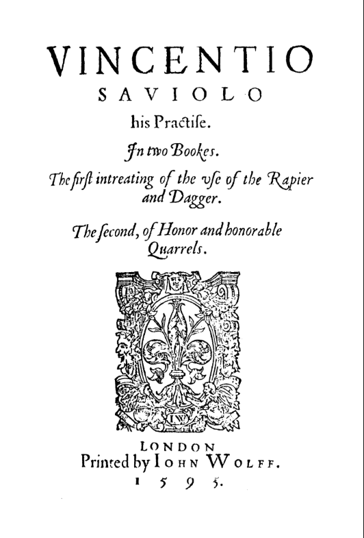 His Practise, in Two Bookes: the first intreating of the use of the Rapier and Dagger, the second of Honour and Honourable Quarrels