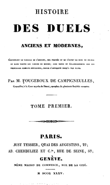 Histoire des duels anciens et modernes, contenant le tableau de l’origine, des progrès et de l’esprit du duel en France et dans toutes les parties du monde