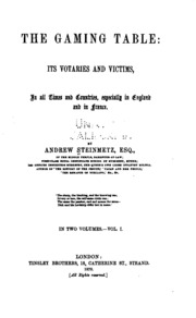 The Gaming Table: Its Votaries and Victims in All Times and Countries, Especially in England and France