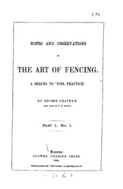 Notes and observations on the art of fencing. A sequel to "Foil Practice." Part 1, No. 1