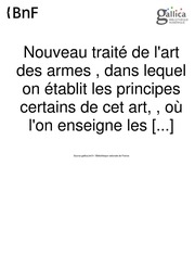 Nouveau traite de l'art des armes, dans lequel on etablit les principes certains de cet art, et ou l'on enseigne les moyens les plus simples de les mettre en pratique