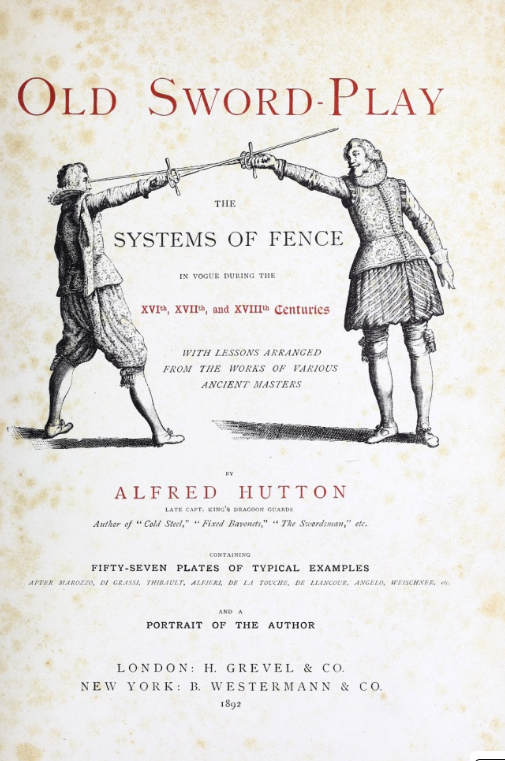Old Sword-Play: the systems of fence in vogue during the XVIth, XVIIth, and XVIIIth centuries